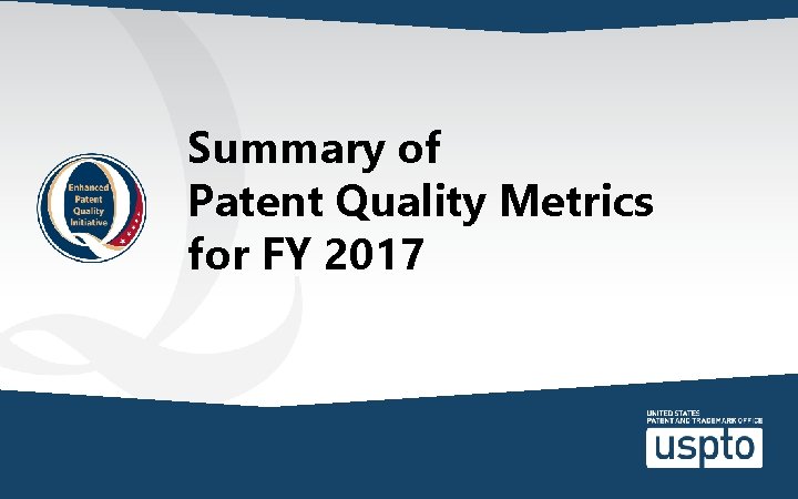 Summary of Patent Quality Metrics for FY 2017 