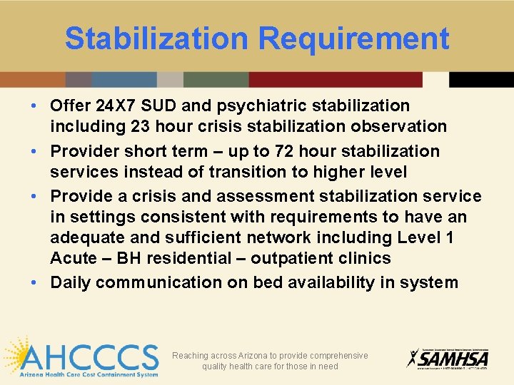 Stabilization Requirement • Offer 24 X 7 SUD and psychiatric stabilization including 23 hour