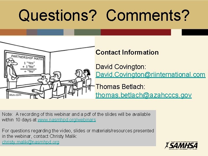 Questions? Comments? Contact Information David Covington: David. Covington@riinternational. com Thomas Betlach: thomas. betlach@azahcccs. gov