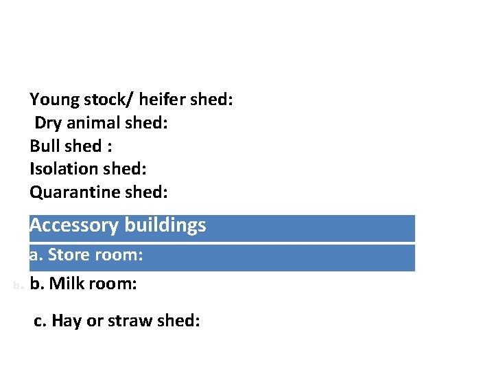Young stock/ heifer shed: Dry animal shed: Bull shed : Isolation shed: Quarantine shed: