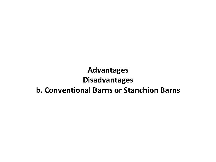 Advantages Disadvantages b. Conventional Barns or Stanchion Barns 