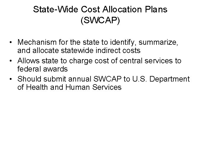 State-Wide Cost Allocation Plans (SWCAP) • Mechanism for the state to identify, summarize, and