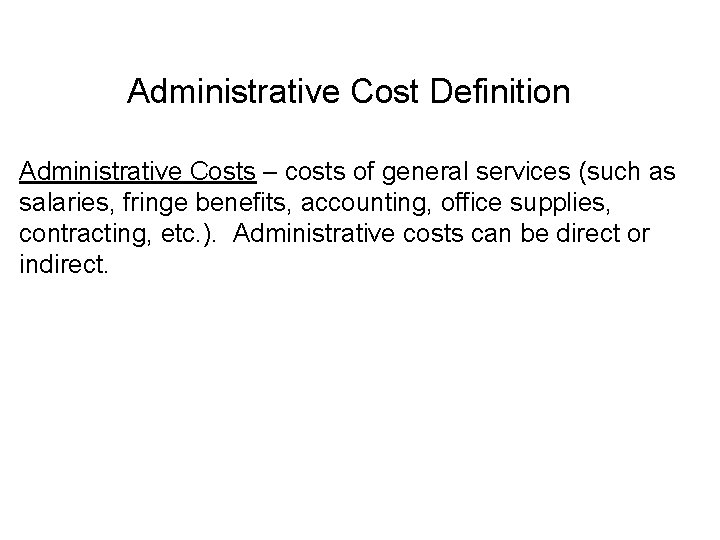 Administrative Cost Definition Administrative Costs – costs of general services (such as salaries, fringe