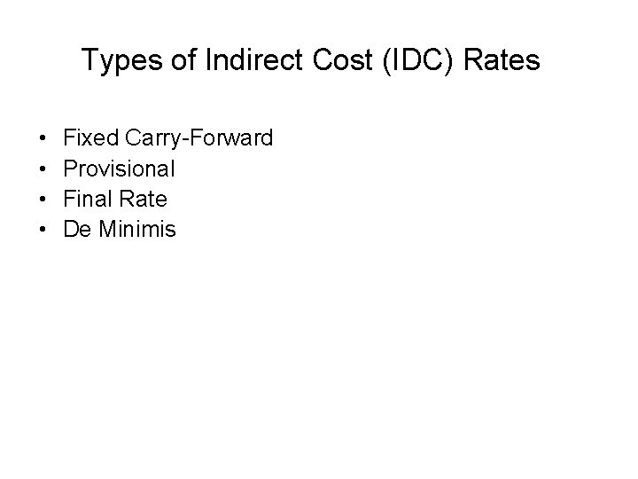 Types of Indirect Cost (IDC) Rates • • Fixed Carry-Forward Provisional Final Rate De
