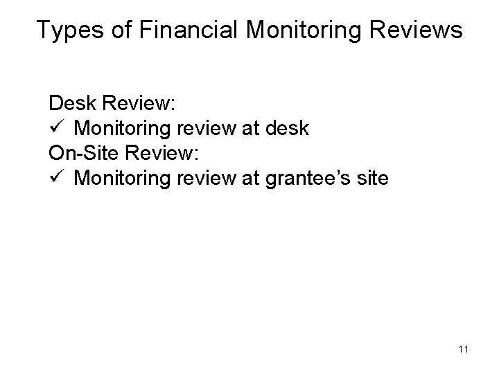 Types of Financial Monitoring Reviews Desk Review: ü Monitoring review at desk On-Site Review: