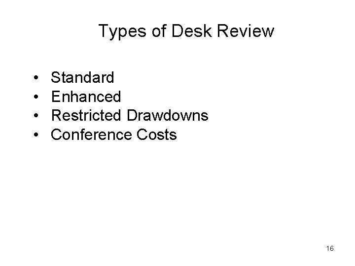 Types of Desk Review • • Standard Enhanced Restricted Drawdowns Conference Costs 16 