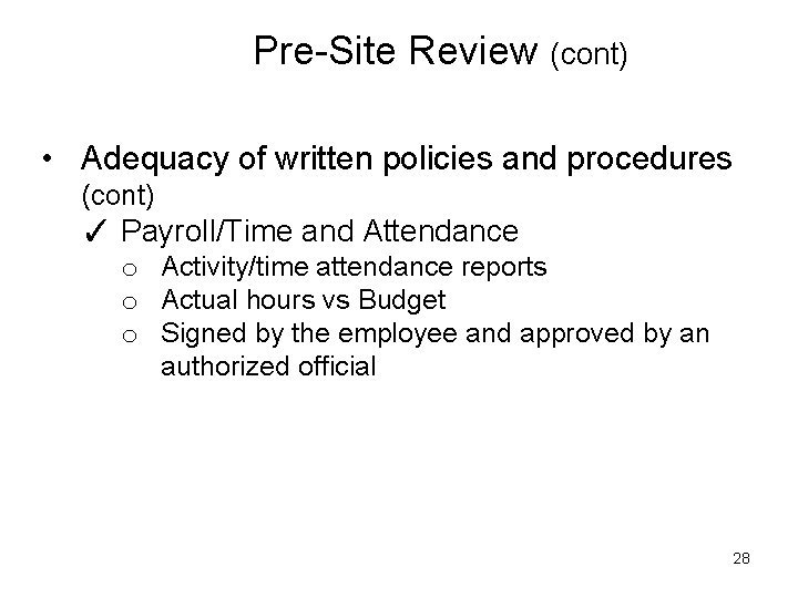 Pre-Site Review (cont) • Adequacy of written policies and procedures (cont) ✓ Payroll/Time and