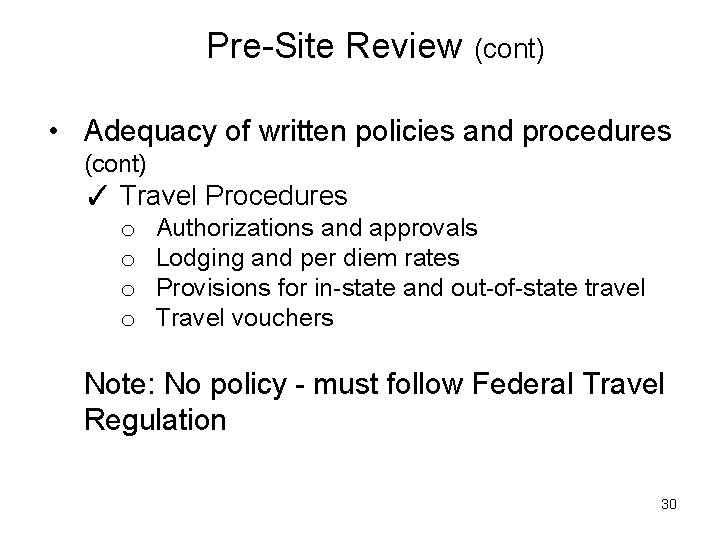 Pre-Site Review (cont) • Adequacy of written policies and procedures (cont) ✓ Travel Procedures