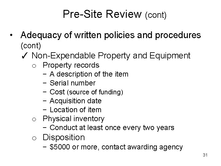 Pre-Site Review (cont) • Adequacy of written policies and procedures (cont) ✓ Non-Expendable Property