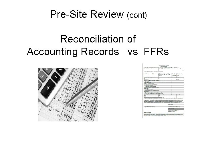 Pre-Site Review (cont) Reconciliation of Accounting Records vs FFRs 