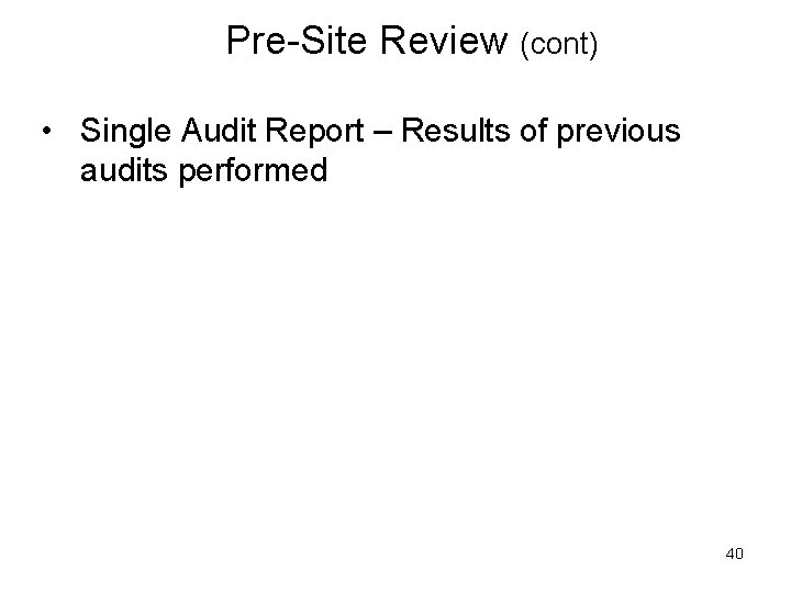 Pre-Site Review (cont) • Single Audit Report – Results of previous audits performed 40