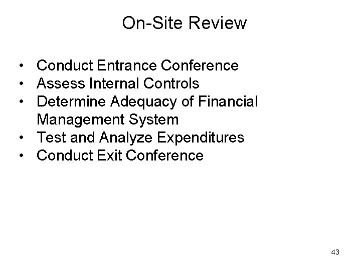 On-Site Review • Conduct Entrance Conference • Assess Internal Controls • Determine Adequacy of