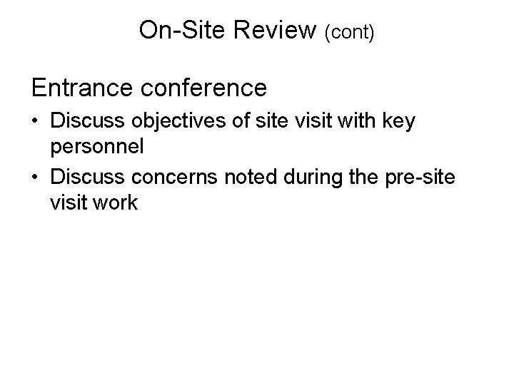 On-Site Review (cont) Entrance conference • Discuss objectives of site visit with key personnel