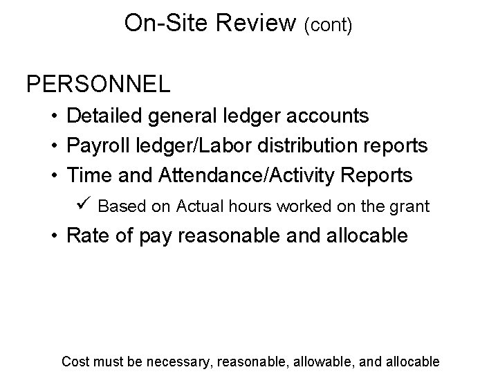 On-Site Review (cont) PERSONNEL • Detailed general ledger accounts • Payroll ledger/Labor distribution reports