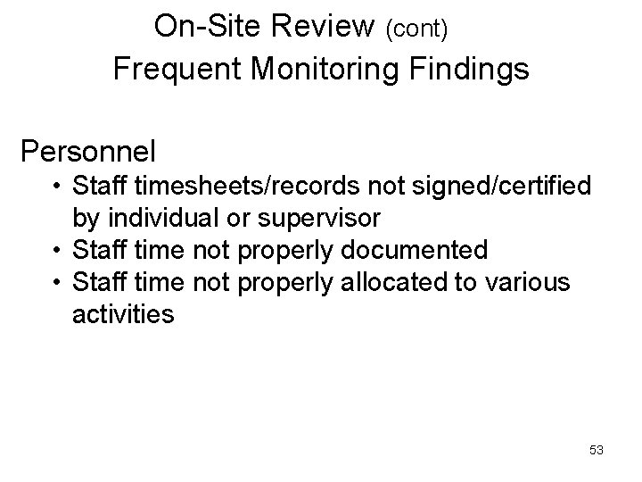 On-Site Review (cont) Frequent Monitoring Findings Personnel • Staff timesheets/records not signed/certified by individual