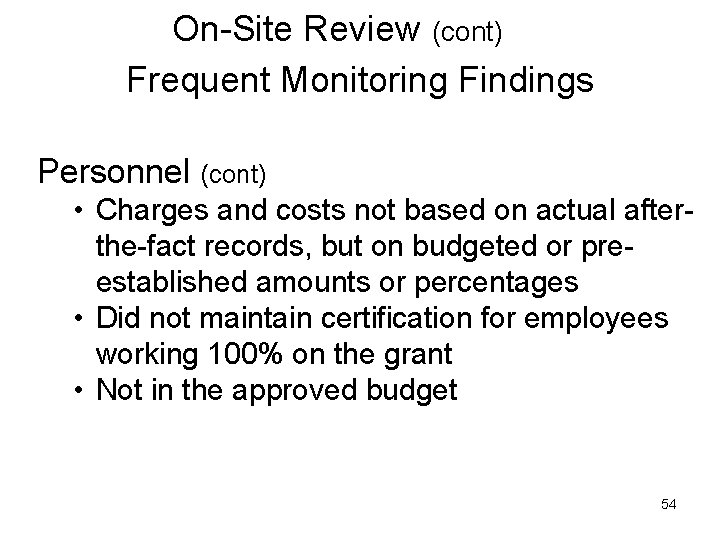 On-Site Review (cont) Frequent Monitoring Findings Personnel (cont) • Charges and costs not based
