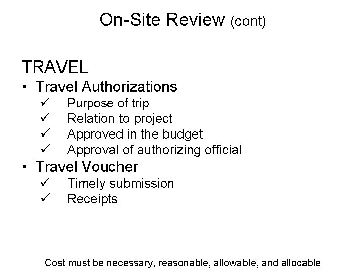 On-Site Review (cont) TRAVEL • Travel Authorizations ü ü Purpose of trip Relation to