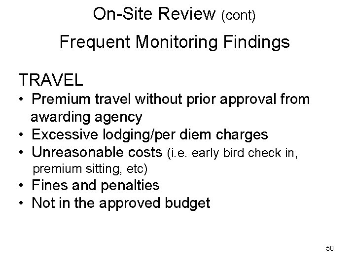 On-Site Review (cont) Frequent Monitoring Findings TRAVEL • Premium travel without prior approval from
