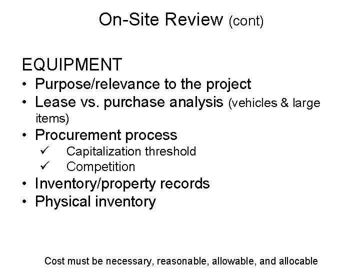 On-Site Review (cont) EQUIPMENT • Purpose/relevance to the project • Lease vs. purchase analysis