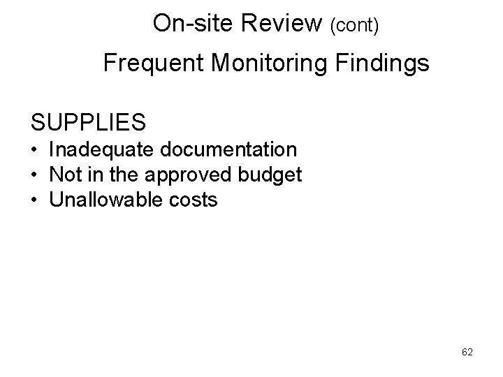 On-site Review (cont) Frequent Monitoring Findings SUPPLIES • Inadequate documentation • Not in the