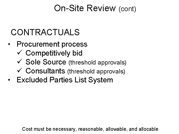 On-Site Review (cont) CONTRACTUALS • Procurement process ü Competitively bid ü Sole Source (threshold