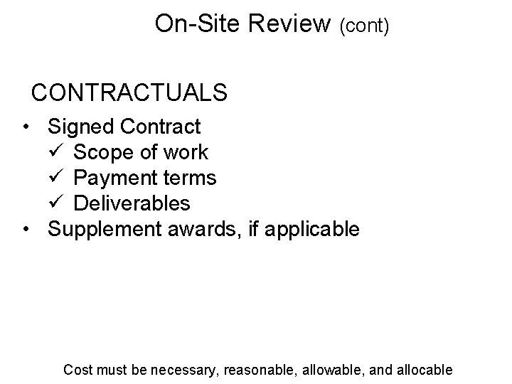 On-Site Review (cont) CONTRACTUALS • Signed Contract ü Scope of work ü Payment terms