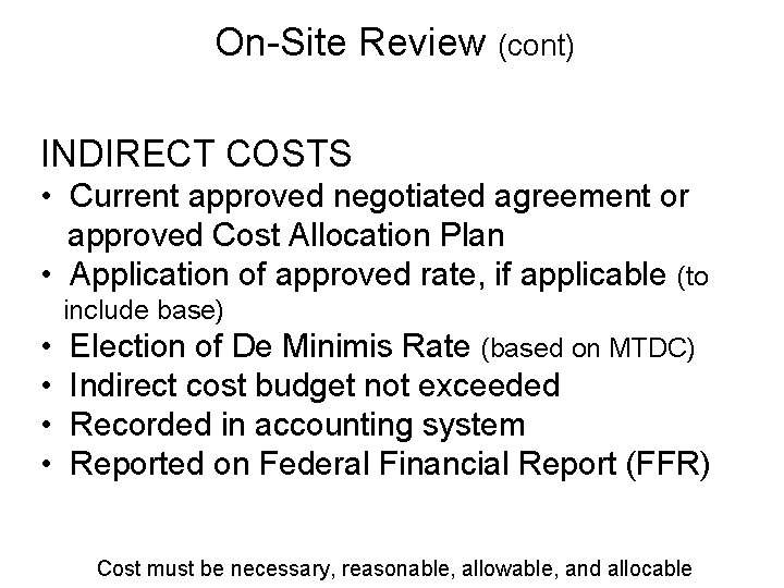 On-Site Review (cont) INDIRECT COSTS • Current approved negotiated agreement or approved Cost Allocation