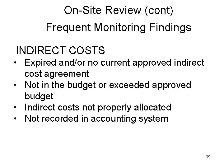 On-Site Review (cont) Frequent Monitoring Findings INDIRECT COSTS • Expired and/or no current approved
