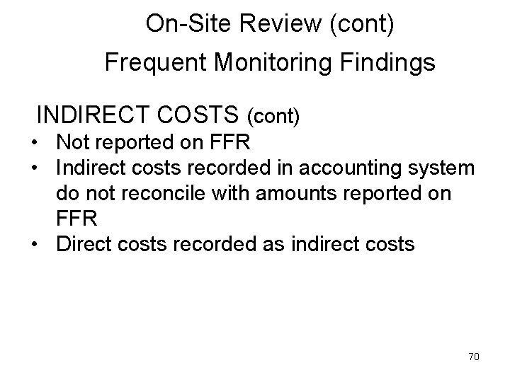 On-Site Review (cont) Frequent Monitoring Findings INDIRECT COSTS (cont) • Not reported on FFR