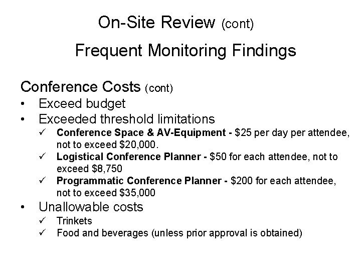 On-Site Review (cont) Frequent Monitoring Findings Conference Costs (cont) • • Exceed budget Exceeded