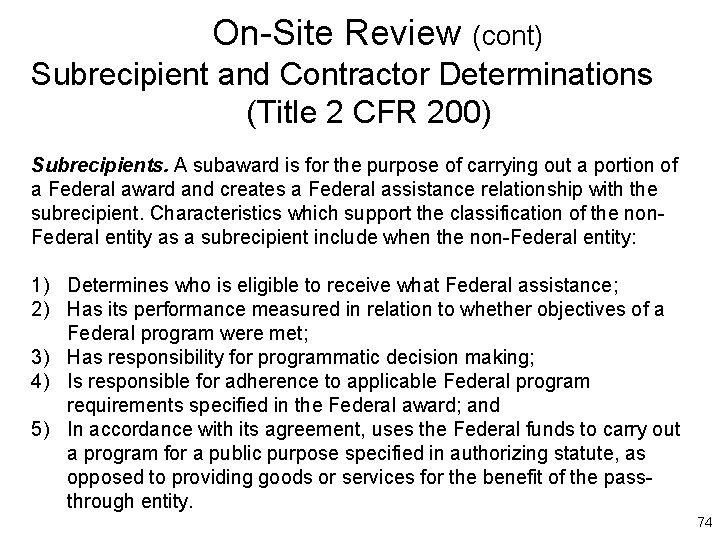 On-Site Review (cont) Subrecipient and Contractor Determinations (Title 2 CFR 200) Subrecipients. A subaward
