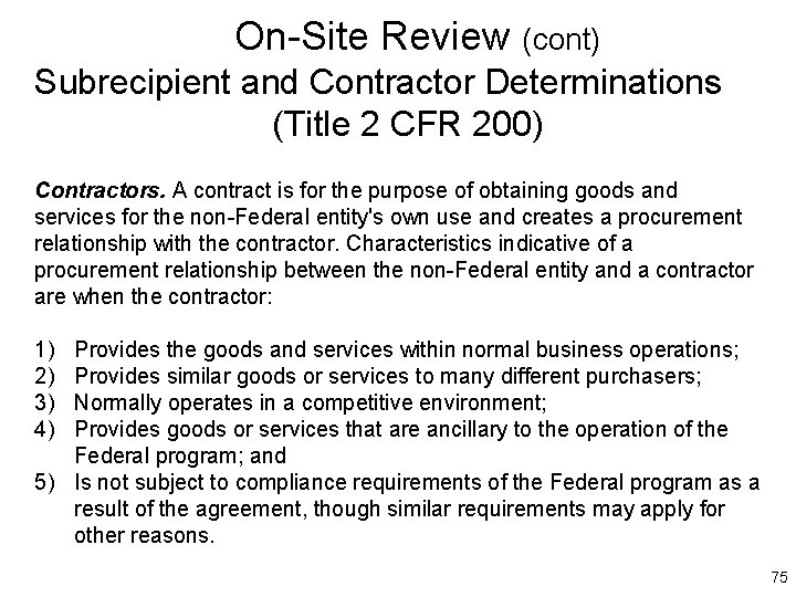 On-Site Review (cont) Subrecipient and Contractor Determinations (Title 2 CFR 200) Contractors. A contract