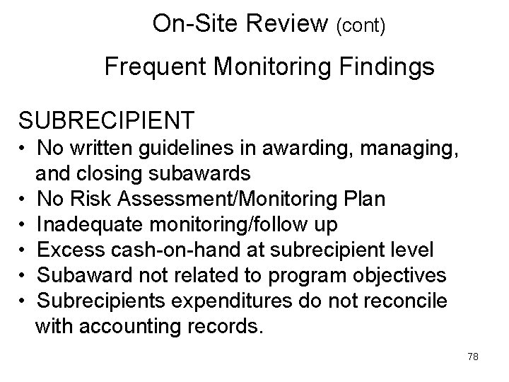 On-Site Review (cont) Frequent Monitoring Findings SUBRECIPIENT • No written guidelines in awarding, managing,