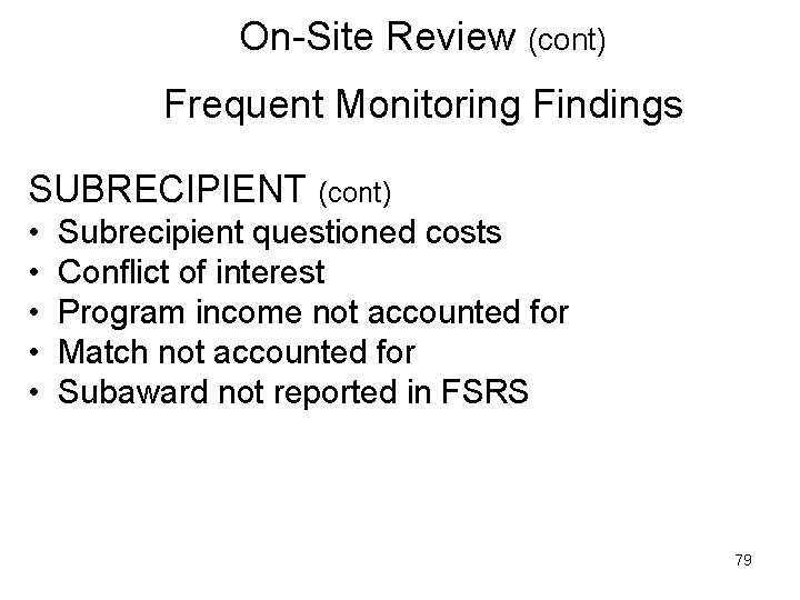 On-Site Review (cont) Frequent Monitoring Findings SUBRECIPIENT (cont) • Subrecipient questioned costs • Conflict