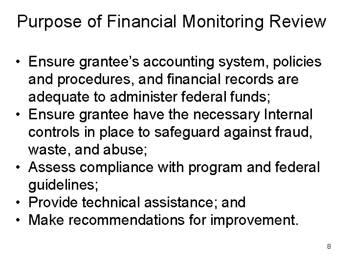 Purpose of Financial Monitoring Review • Ensure grantee’s accounting system, policies and procedures, and