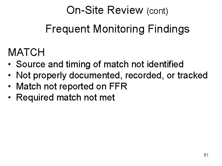 On-Site Review (cont) Frequent Monitoring Findings MATCH • Source and timing of match not