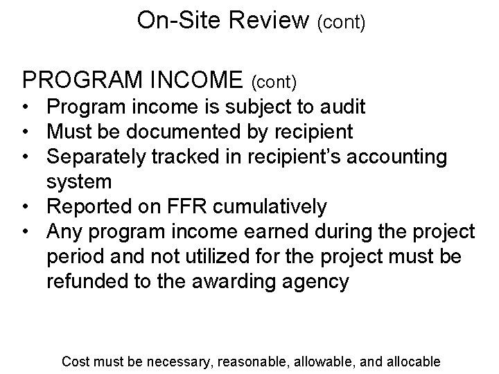 On-Site Review (cont) PROGRAM INCOME (cont) • Program income is subject to audit •