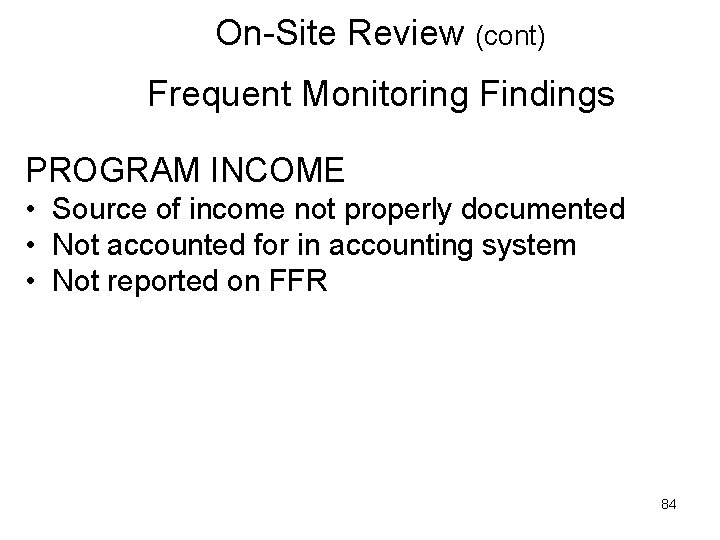 On-Site Review (cont) Frequent Monitoring Findings PROGRAM INCOME • Source of income not properly