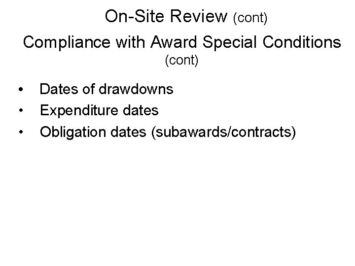 On-Site Review (cont) Compliance with Award Special Conditions (cont) • Dates of drawdowns •