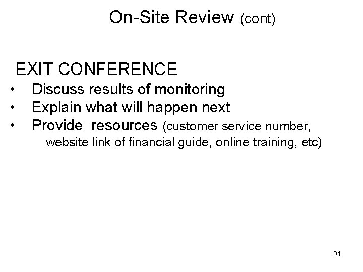 On-Site Review (cont) EXIT CONFERENCE • Discuss results of monitoring • Explain what will