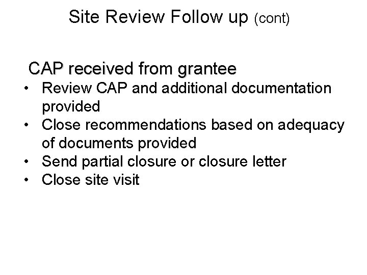 Site Review Follow up (cont) CAP received from grantee • Review CAP and additional