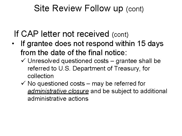 Site Review Follow up (cont) If CAP letter not received (cont) • If grantee