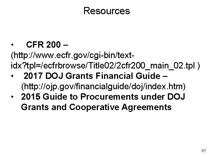 Resources • CFR 200 – (http: //www. ecfr. gov/cgi-bin/textidx? tpl=/ecfrbrowse/Title 02/2 cfr 200_main_02. tpl