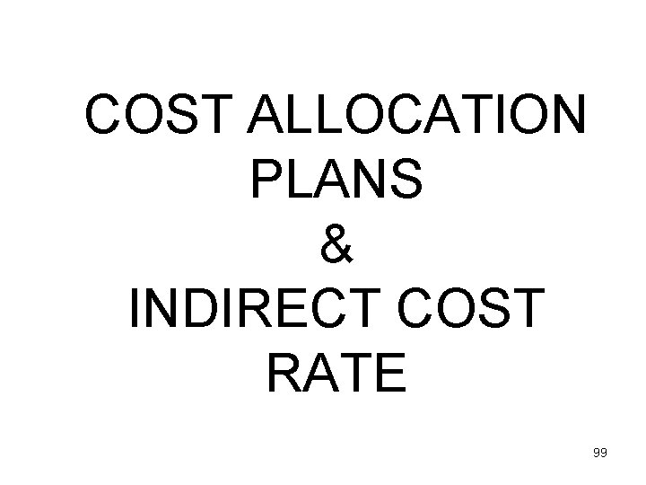 COST ALLOCATION PLANS & INDIRECT COST RATE 99 