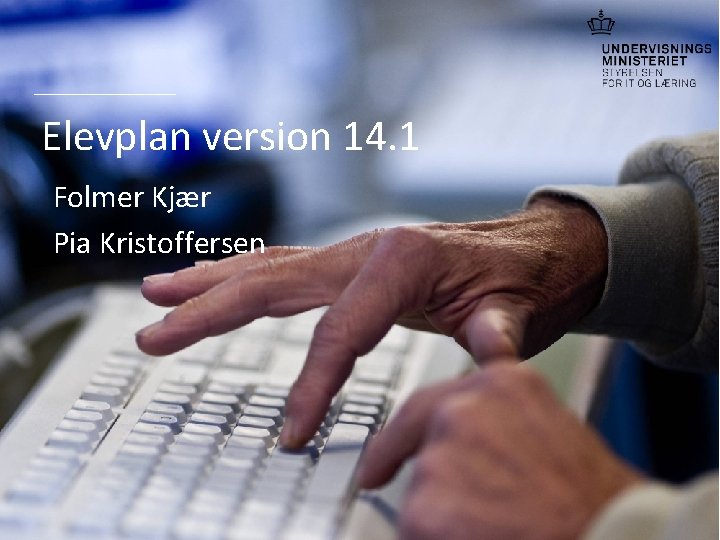 Elevplan version 14. 1 Folmer Kjær Pia Kristoffersen Indsæt note og kildehenvisning via Header