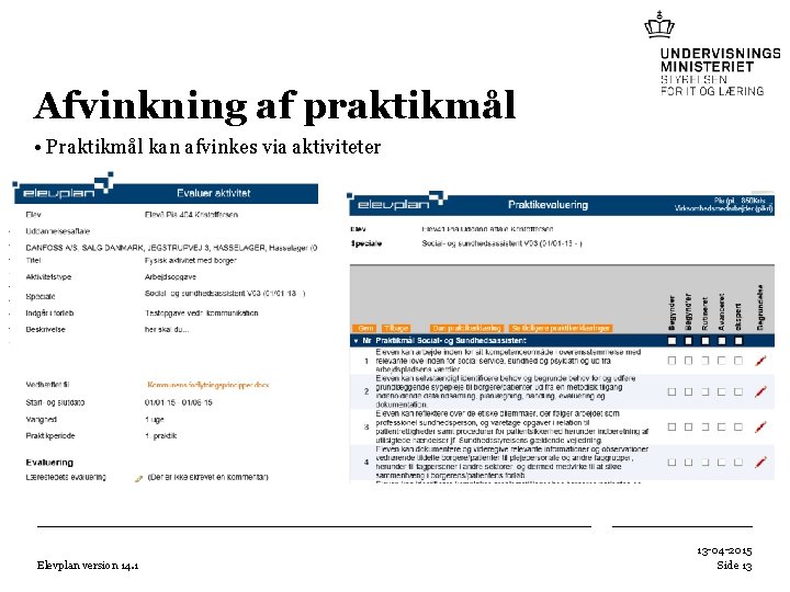 Afvinkning af praktikmål • Praktikmål kan afvinkes via aktiviteter • - eller via Praktikevaluering