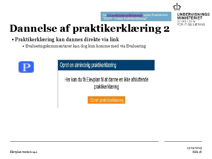 Se www. elevplanvejledning. dk under Praktiksted: ”SOSU - Danne Praktikerklæring” Dannelse af praktikerklæring 2