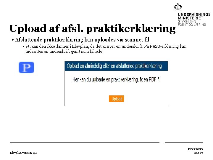 Upload af afsl. praktikerklæring • Afsluttende praktikerklæring kan uploades via scannet fil • Pt. Upload af afsl. praktikerklæring • Afsluttende praktikerklæring kan uploades via scannet fil • Pt.