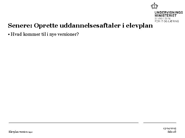 Senere: Oprette uddannelsesaftaler i elevplan • Hvad kommer til i nye versioner? Elevplan version