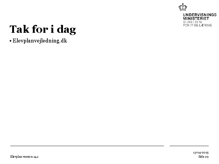 Tak for i dag • Elevplanvejledning. dk Elevplan version 14. 1 13 -04 -2015 Tak for i dag • Elevplanvejledning. dk Elevplan version 14. 1 13 -04 -2015